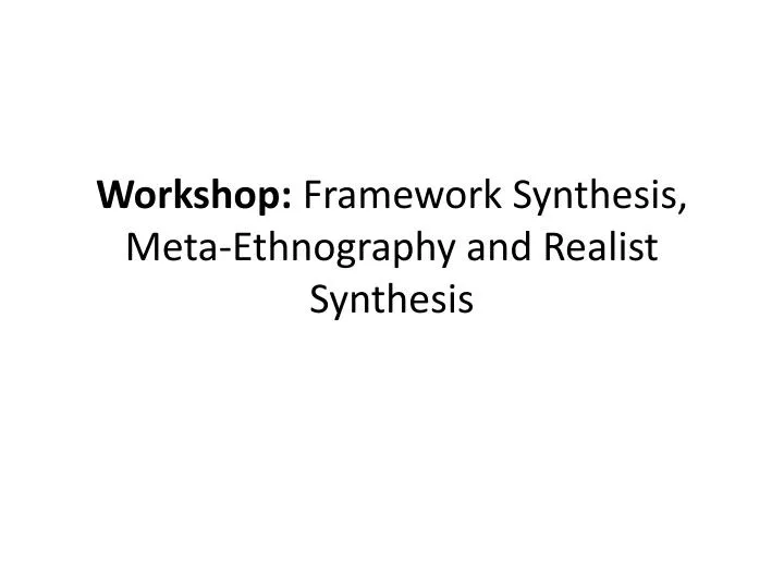 workshop framework synthesis meta ethnography and realist synthesis
