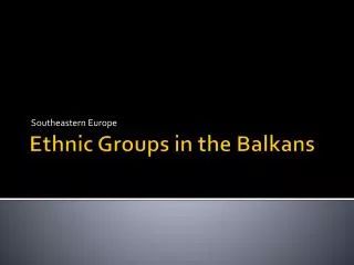 Ethnic Groups in the Balkans