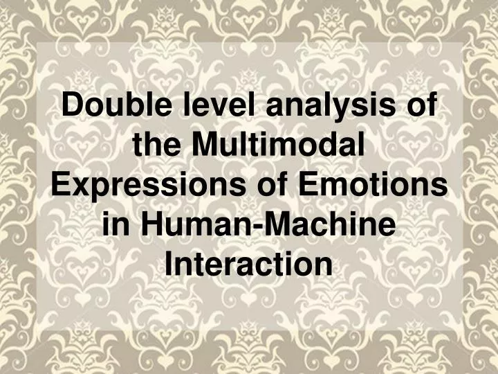 double level analysis of the multimodal expressions of emotions in human machine interaction