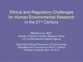 Ethical and Regulatory Challenges for Human Environmental Research in the 21 st Century