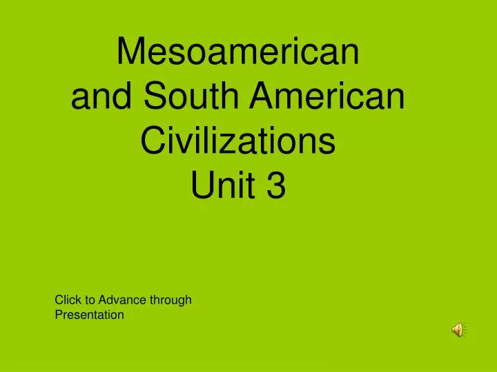 mesoamerican and south american civilizations unit 3