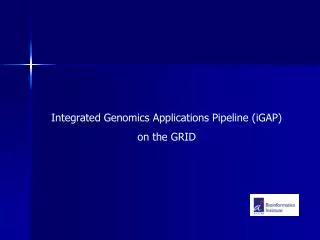 Integrated Genomics Applications Pipeline (iGAP) on the GRID
