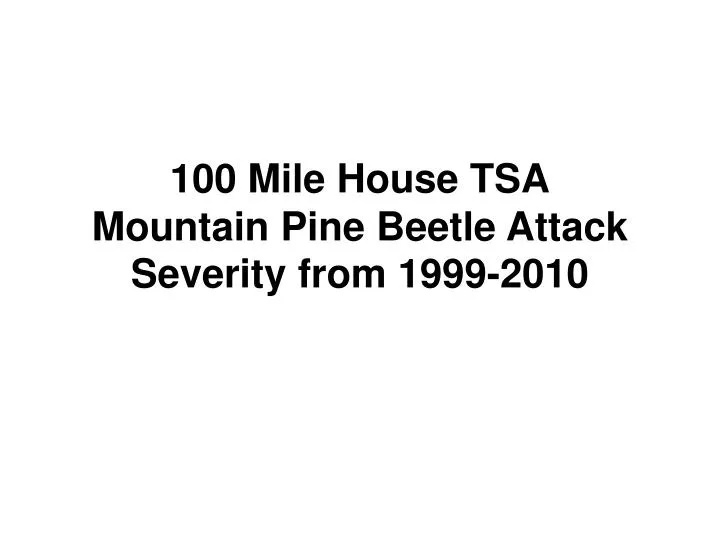 100 mile house tsa mountain pine beetle attack severity from 1999 2010