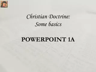 Christian Doctrine: Some basics POWERPOINT 1A