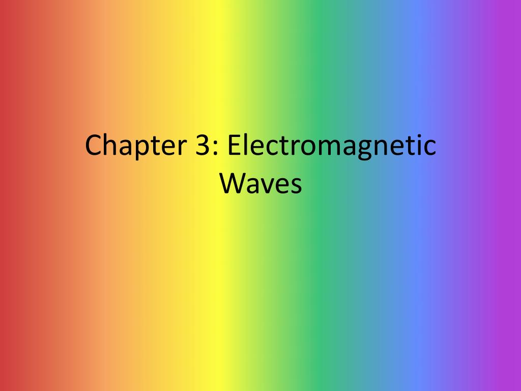 PPT - Chapter 3: Electromagnetic Waves PowerPoint Presentation, free ...