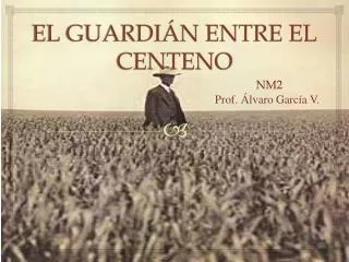 el guardi n entre el centeno
