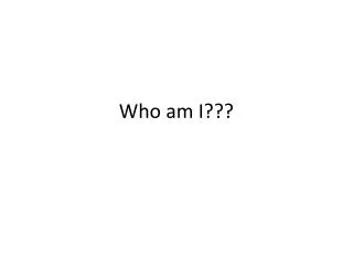 Who am I???
