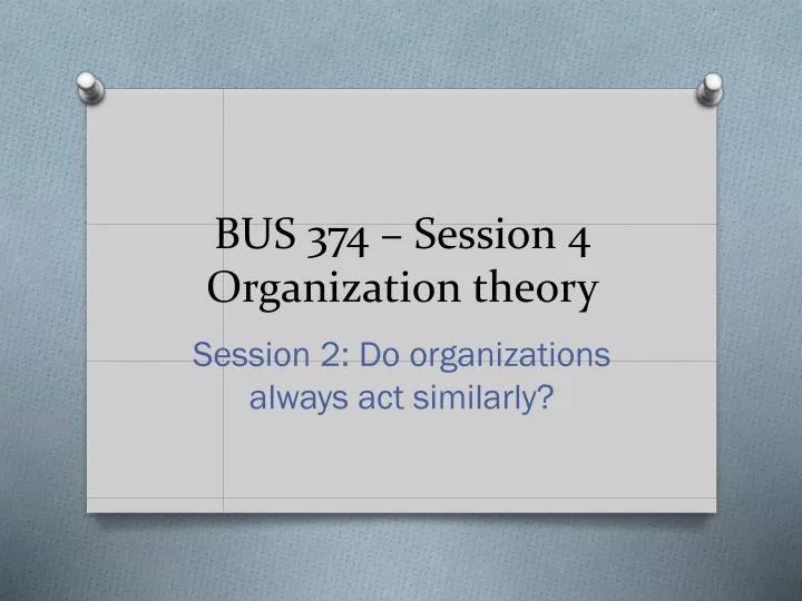 bus 374 session 4 organization theory