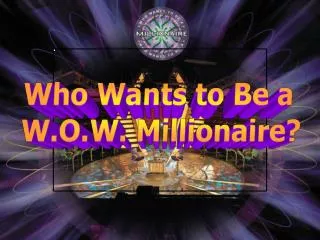 Who Wants to Be a W.O.W. Millionaire ?