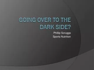 Going Over to the Dark Side?