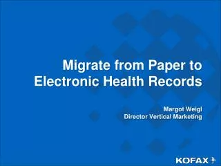 Migrate from Paper to Electronic Health Records Margot Weigl Director Vertical Marketing