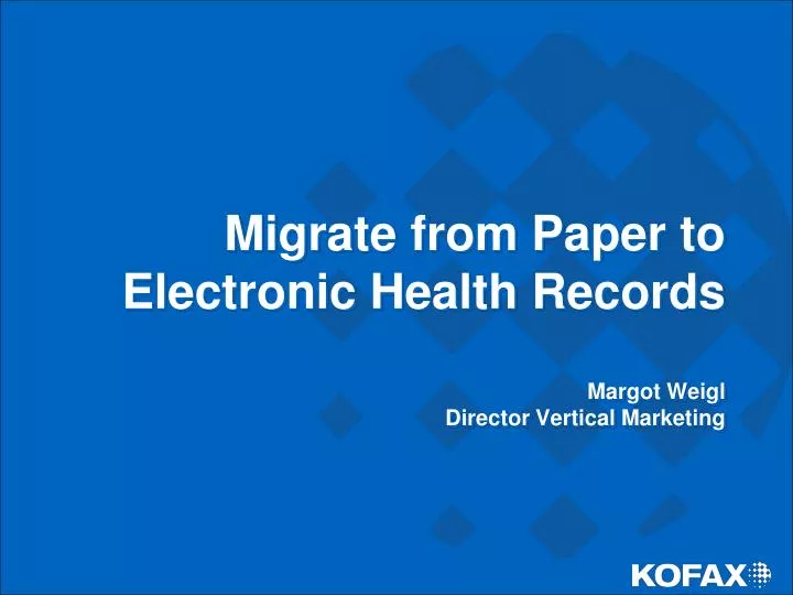 migrate from paper to electronic health records margot weigl director vertical marketing