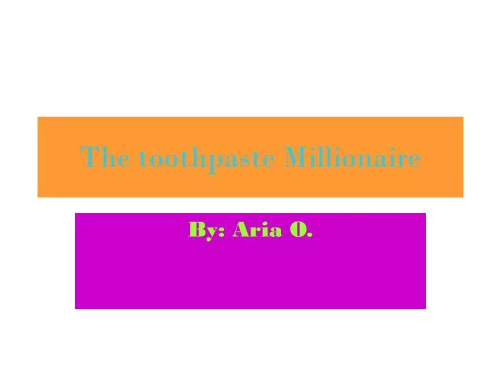 the toothpaste millionaire