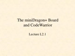 The miniDragon+ Board and CodeWarrior
