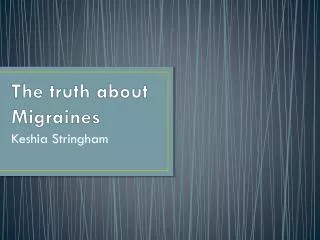 The truth about Migraines