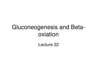 Gluconeogenesis and Beta-oxiation