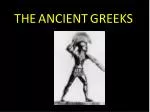 THE ANCIENT GREEKS