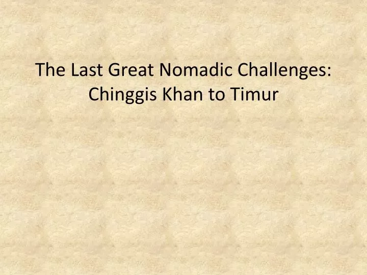 the last great nomadic challenges chinggis khan to timur