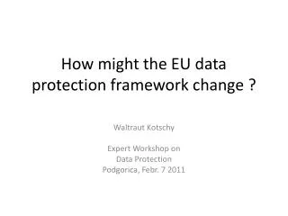 How might the EU data protection framework change ?