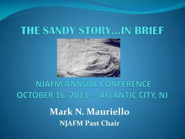 the sandy story in brief njafm annual conference october 16 2013 atlantic city nj