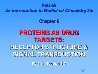 Patrick An Introduction to Medicinal Chemistry 3/e Chapter 6 PROTEINS AS DRUG TARGETS: