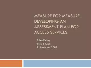 Measure for Measure: Developing an Assessment Plan for Access Services