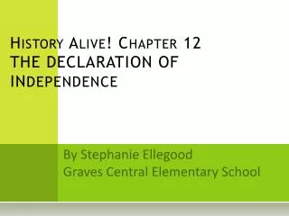 History Alive! Chapter 12 THE DECLARATION OF IN DEPENDENCE