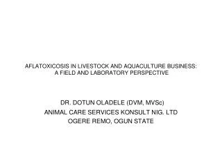 AFLATOXICOSIS IN LIVESTOCK AND AQUACULTURE BUSINESS: A FIELD AND LABORATORY PERSPECTIVE