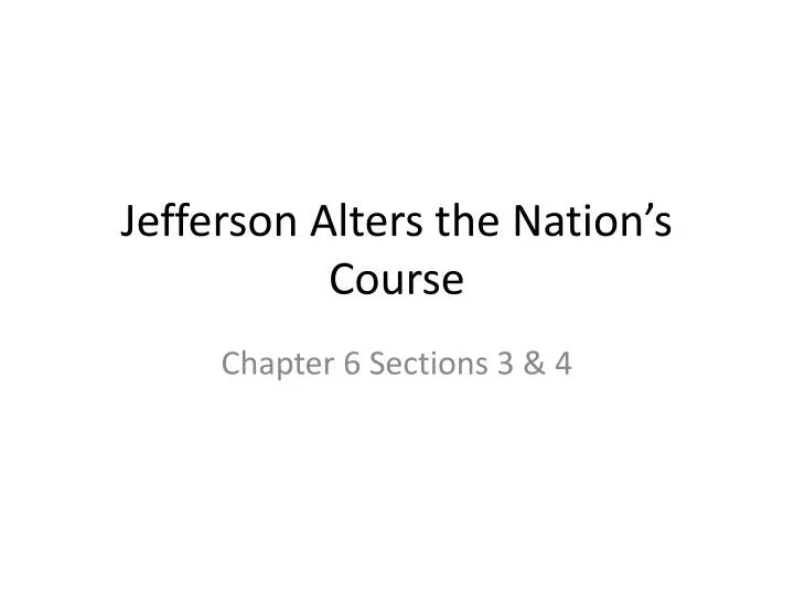 jefferson alters the nation s course