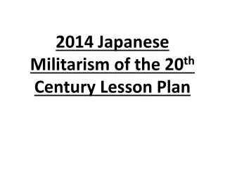2014 Japanese Militarism of the 20 th Century Lesson Plan