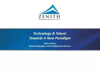 Technology &amp; Talent: Towards A New Paradigm John Cooksey General Manager, HR &amp; Employment Services