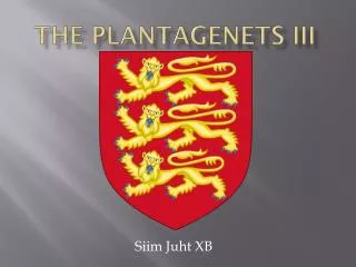 The Plantagenets III