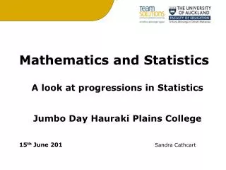 Mathematics and Statistics A look at progressions in Statistics Jumbo Day Hauraki Plains College