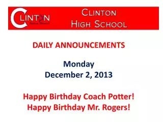 DAILY ANNOUNCEMENTS Monday December 2, 2013 Happy Birthday Coach Potter!