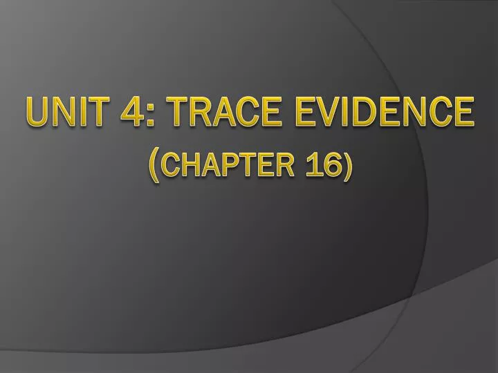 unit 4 trace evidence chapter 16