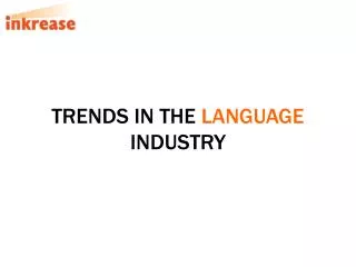 TRENDS IN THE LANGUAGE INDUSTRY