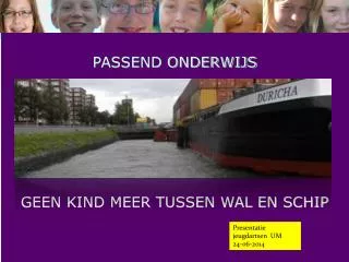 PASSEND ONDERWIJS GEEN KIND MEER TUSSEN WAL EN SCHIP