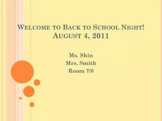 Welcome to Back to School Night! August 4, 2011