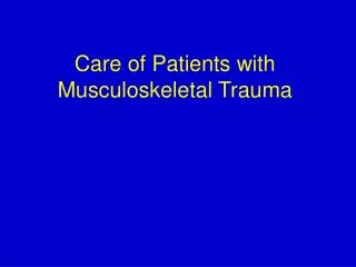 Care of Patients with Musculoskeletal Trauma
