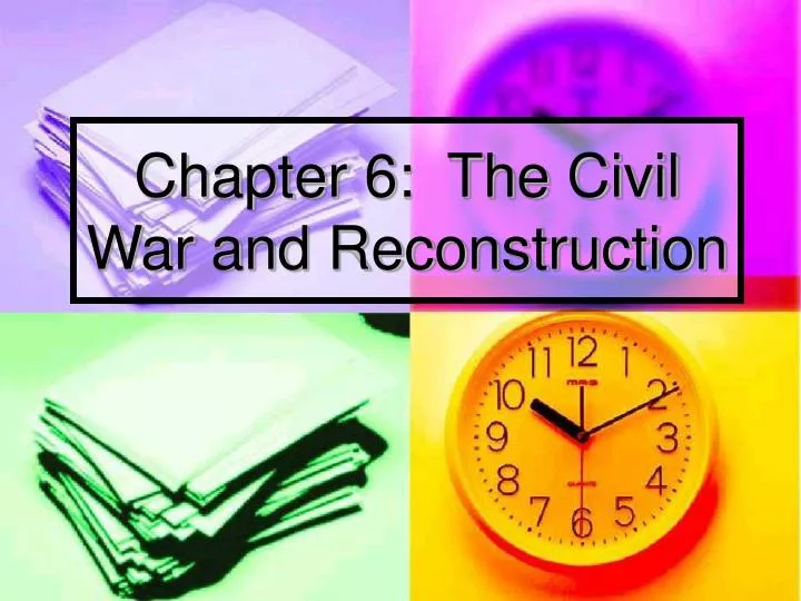 chapter 6 the civil war and reconstruction