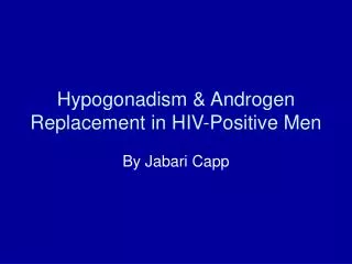 Hypogonadism &amp; Androgen Replacement in HIV-Positive Men