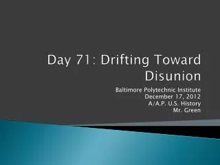 Day 71 : Drifting Toward Disunion