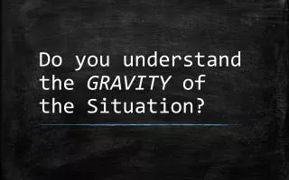 Do you understand the GRAVITY of the Situation?