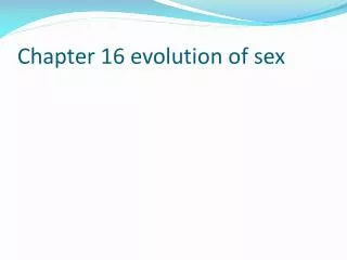 Chapter 16 evolution of sex
