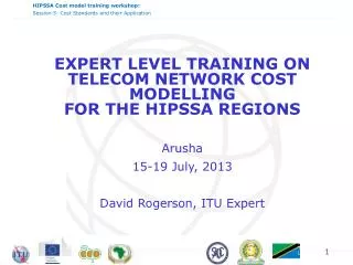 EXPERT LEVEL TRAINING ON TELECOM NETWORK COST MODELLING FOR THE HIPSSA REGIONS Arusha