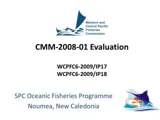 CMM-2008-01 Evaluation WCPFC6-2009/IP17 WCPFC6-2009/IP18