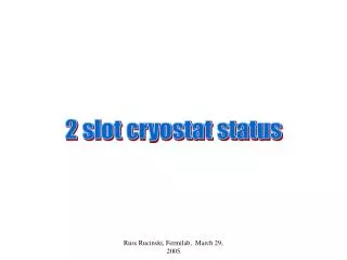 2 slot cryostat status