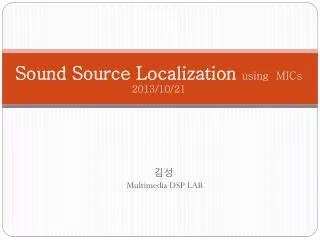 Sound Source Localization using MICs 2013/10/21