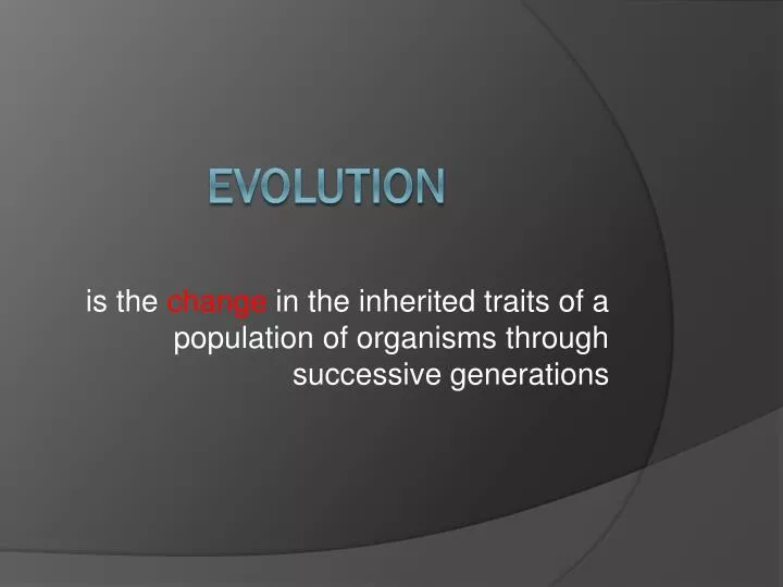is the change in the inherited traits of a population of organisms through successive generations