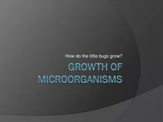 Growth of Microorganisms